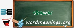 WordMeaning blackboard for skewer